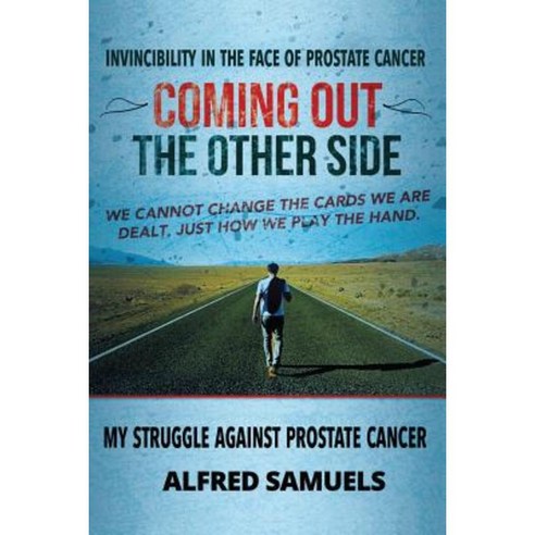 Invincibility in the Face of Prostate Cancer: Coming Out the Other Side Paperback, Cloister House Press