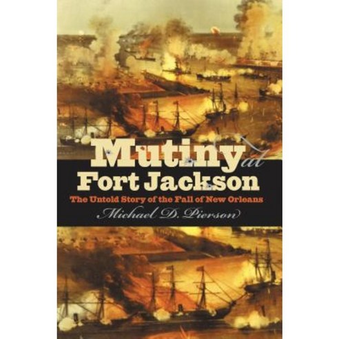 Mutiny at Fort Jackson: The Untold Story of the Fall of New Orleans Paperback, University of North Carolina Press