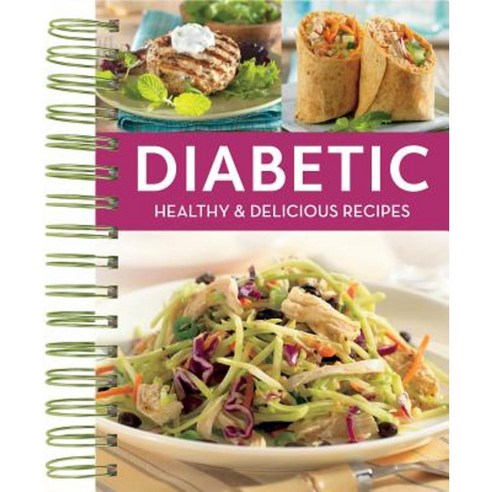 Diabetic Healthy and Delicious Recipes: Healthy & Delicious Recipes Spiral, Publications International, Ltd.