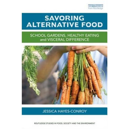 Savoring Alternative Food: School Gardens Healthy Eating and Visceral Difference Hardcover, Routledge