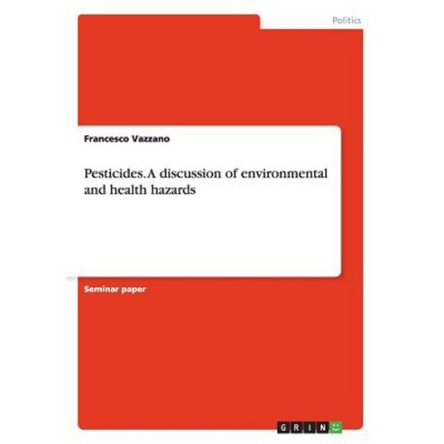 Pesticides. a Discussion of Environmental and Health Hazards Paperback, Grin Publishing