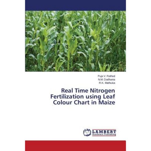 Real Time Nitrogen Fertilization Using Leaf Colour Chart in Maize Paperback, LAP Lambert Academic Publishing