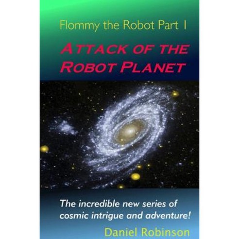 Flommy the Robot 1: Attack of the Robot Planet Paperback, Daniel Robinson
