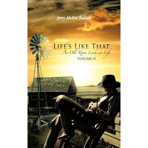 Life''s Like That: An Old Texan Looks at Life Volume II Hardcover, Authorhouse