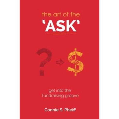 The Art of the Ask: Get in Your Fundraising Groove Paperback, Connie Pheiff Speaks