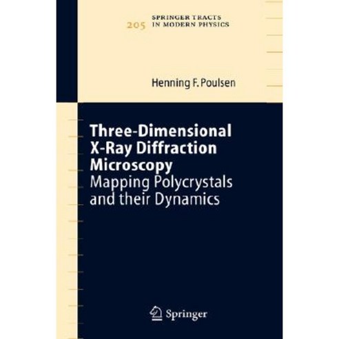 Three-Dimensional X-Ray Diffraction Microscopy: Mapping Polycrystals and Their Dynamics Hardcover, Springer