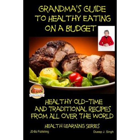 Grandma''s Guide to Healthy Eating on a Budget - Healthy Old-Time and Traditional Paperback, Createspace