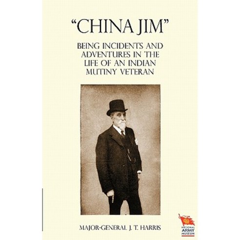 China Jim Being Incidents and Adventures in the Life of an Indian Mutiny Veteran Paperback, Naval & Military Press