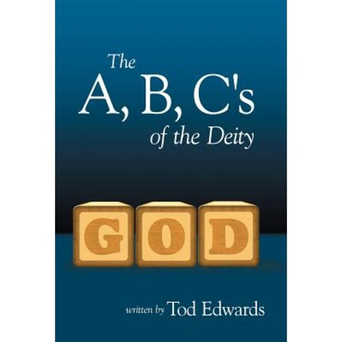 The A B C''s of the Deity Hardcover, WestBow Press