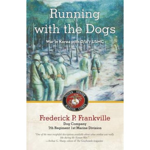 Running with the Dogs: War in Korea with D/2/7 USMC Paperback, iUniverse