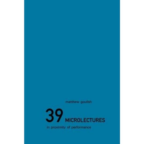 39 Microlectures: In Proximity of Performance Hardcover, Routledge