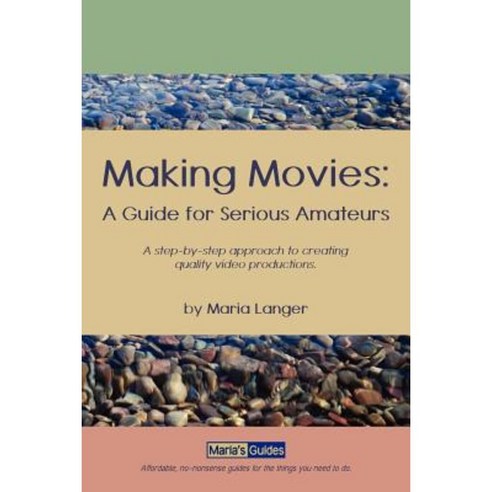 Making Movies: A Guide for Serious Amateurs Paperback, Maria''s Guides