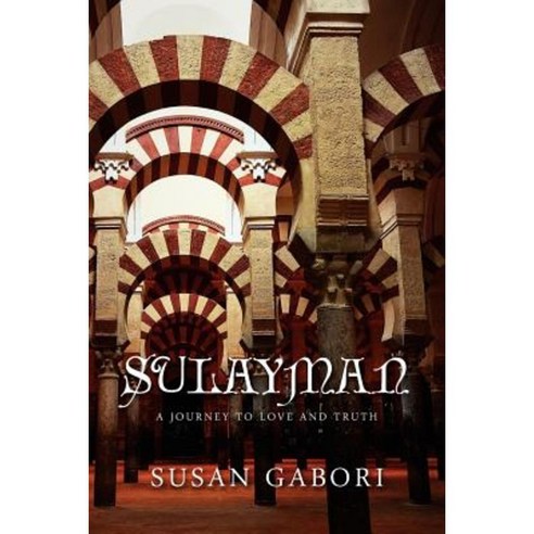 Sulayman: A Journey to Love and Truth: A Journey to Love and Truth Paperback, Xlibris
