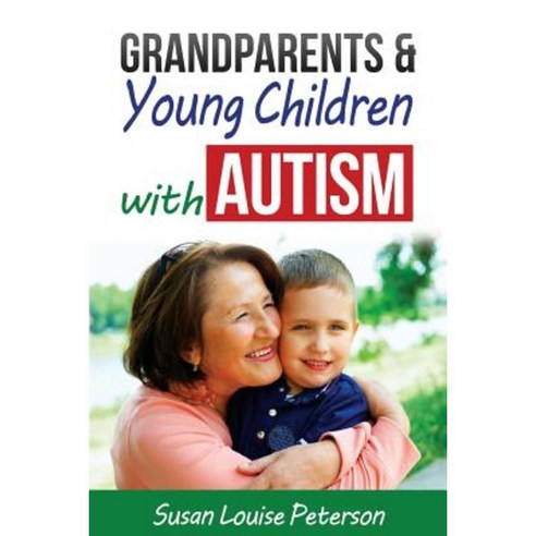 Grandparents & Young Children with Autism Paperback, Susan Louise Peterson