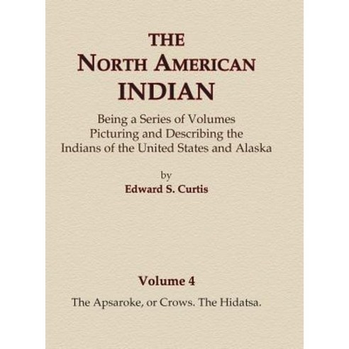 V4 - The Apsaroke or Crows the Hidatsa Hardcover, North American Book Distributors, LLC