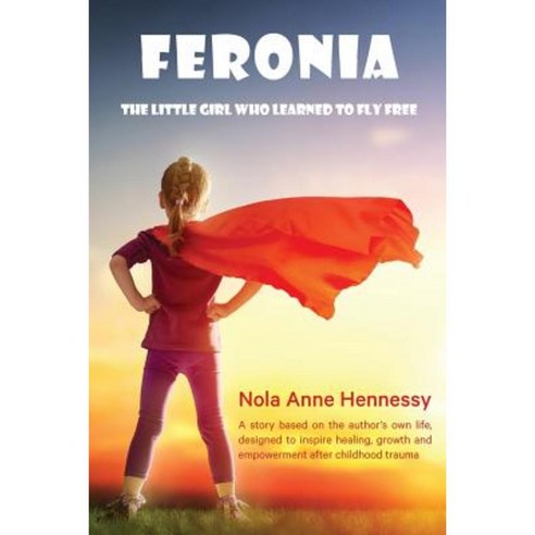 Feronia: The Little Girl Who Learned to Fly Free Paperback, Serenidad Consulting Pty Ltd
