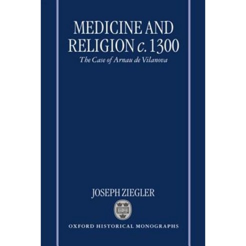 Medicine and Religion 1300: The Case of Arnau de Vilanova Hardcover, OUP Oxford