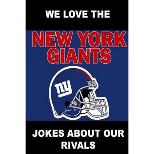 We Love the New York Giants - Jokes about Our Rivals Paperback, Lulu.com