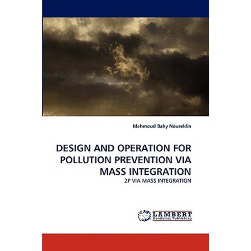 Design and Operation for Pollution Prevention Via Mass Integration Paperback, LAP Lambert Academic Publishing