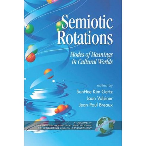 Semiotic Rotations: Modes of Meanings in Cultural Worlds (PB) Paperback, Information Age Publishing