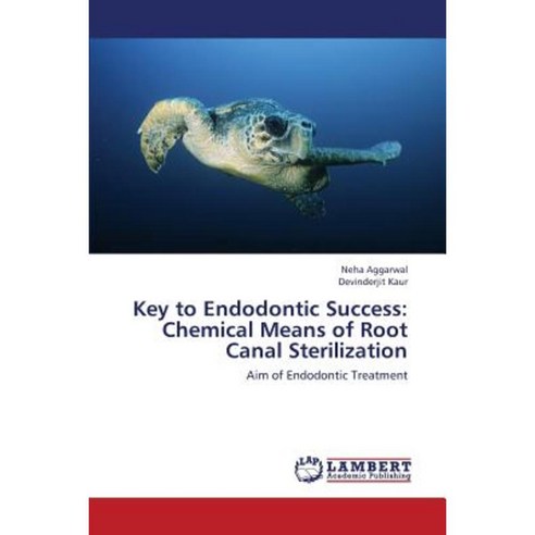 Key to Endodontic Success: Chemical Means of Root Canal Sterilization Paperback, LAP Lambert Academic Publishing