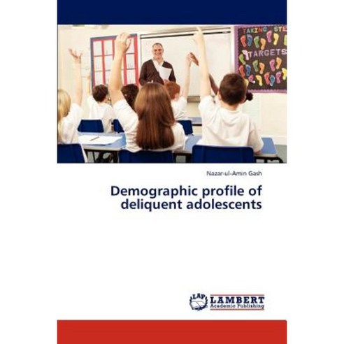 Demographic Profile of Deliquent Adolescents Paperback, LAP Lambert Academic Publishing