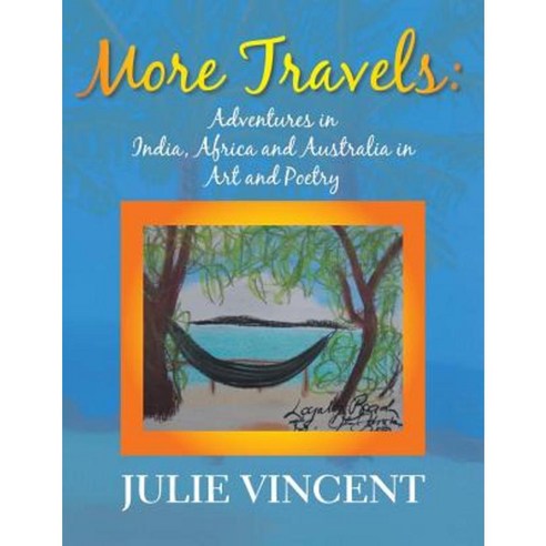 More Travels: Adventures in India Africa and Australia in Art and Poetry Paperback, Xlibris