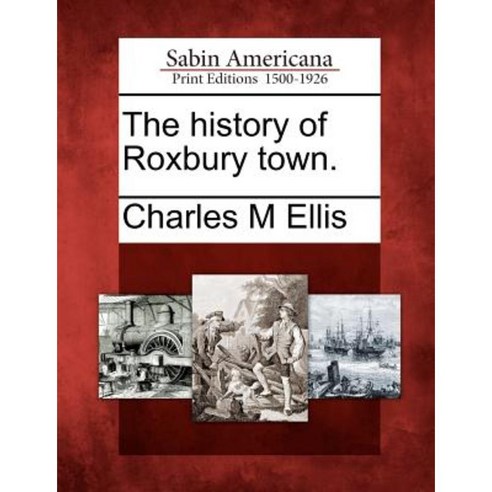 The History of Roxbury Town. Paperback, Gale, Sabin Americana