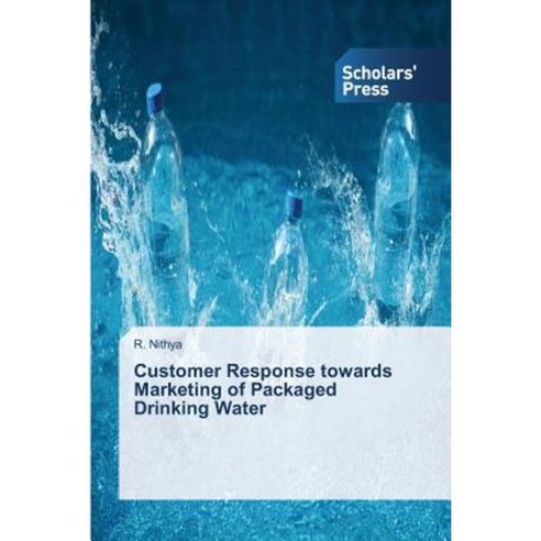 Customer Response Towards Marketing of Packaged Drinking Water Paperback, Scholars'' Press