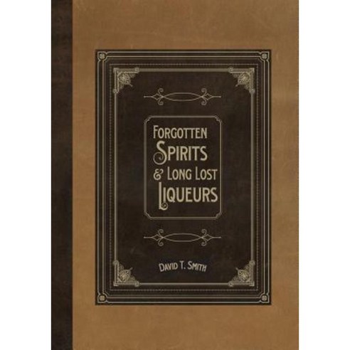 Forgotten Spirits & Long Lost Liqueurs Paperback, White Mule Press