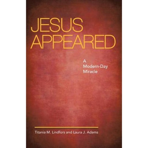 Jesus Appeared: A Modern-Day Miracle Paperback, WestBow Press