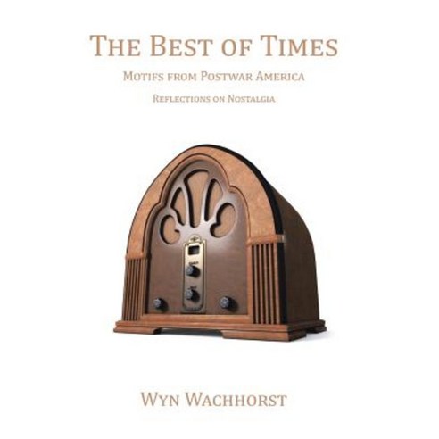 The Best of Times: Motifs from Postwar America-Reflections on Nostalgia Hardcover, Authorhouse