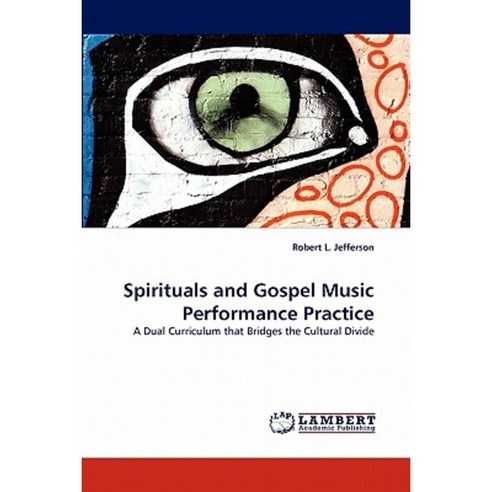 Spirituals and Gospel Music Performance Practice Paperback, LAP Lambert Academic Publishing