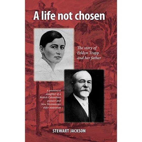 A Life Not Chosen: The Story of Ethlyn Trapp and Her Father Paperback, Trafford Publishing