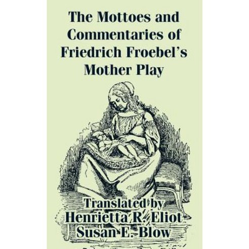 The Mottoes and Commentaries of Friedrich Froebel''s Mother Play Paperback, University Press of the Pacific