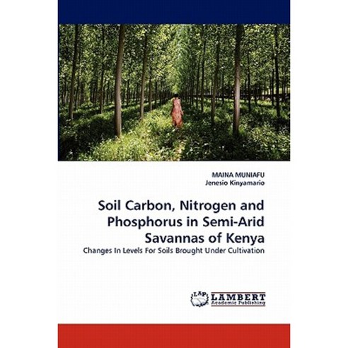 Soil Carbon Nitrogen and Phosphorus in Semi-Arid Savannas of Kenya Paperback, LAP Lambert Academic Publishing