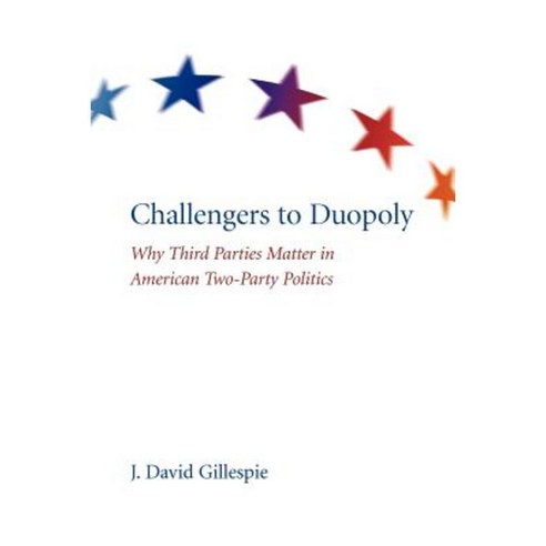 Challengers to Duopoly: Why Third Parties Matter in American Two-Party Politics Paperback, University of South Carolina Press