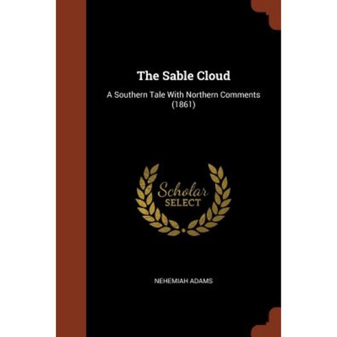 The Sable Cloud: A Southern Tale with Northern Comments (1861) Paperback, Pinnacle Press