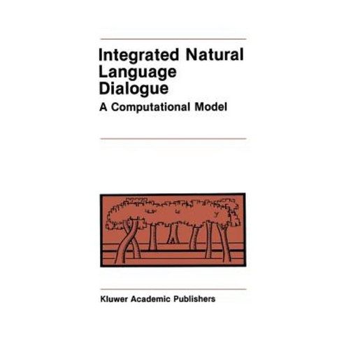 Integrated Natural Language Dialogue: A Computational Model Paperback, Springer