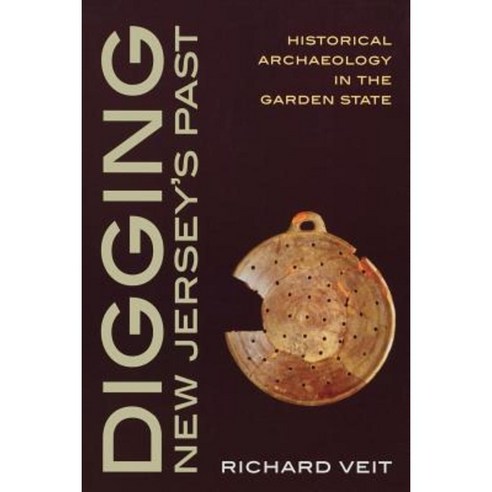 Digging New Jersey''s Past: Historical Archaeology in the Garden State Paperback, Rutgers University Press