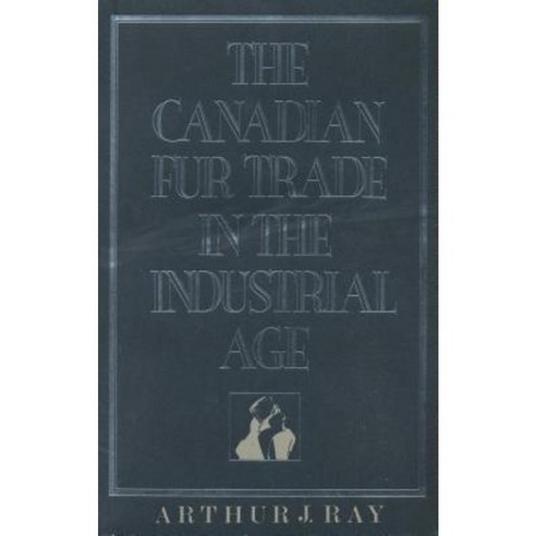 The Canadian Fur Trade in the Industrial Age Paperback, University of Toronto Press