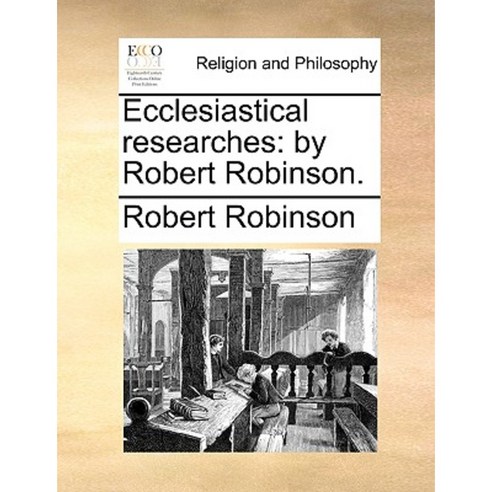 Ecclesiastical Researches: By Robert Robinson. Paperback, Gale Ecco, Print Editions