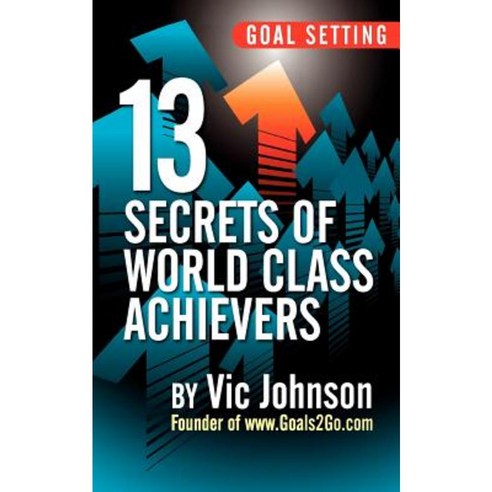 Goal Setting: 13 Secrets of World Class Achievers Paperback, No Dream Too Big LLC