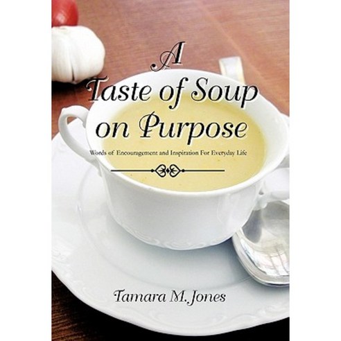 A Taste of Soup on Purpose Hardcover, Xlibris Corporation