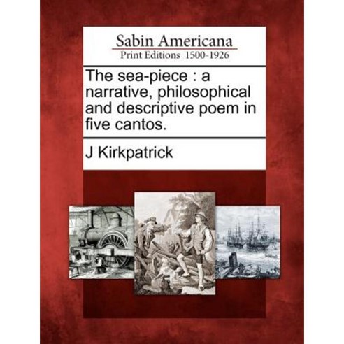 The Sea-Piece: A Narrative Philosophical and Descriptive Poem in Five Cantos. Paperback, Gale Ecco, Sabin Americana