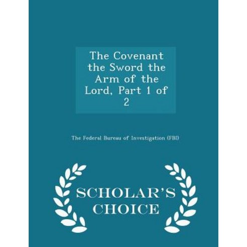 The Covenant the Sword the Arm of the Lord Part 1 of 2 - Scholar''s Choice Edition Paperback