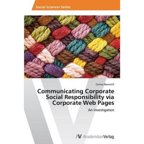Communicating Corporate Social Responsibility Via Corporate Web Pages Paperback, AV Akademikerverlag