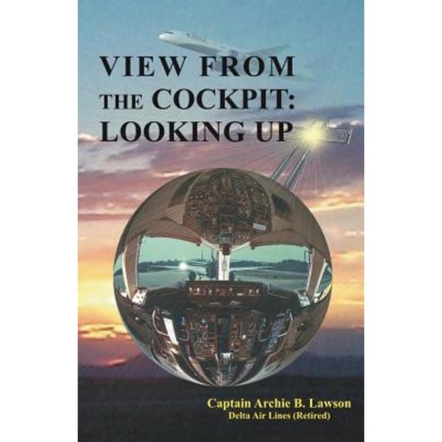 View from the Cockpit: Looking Up Paperback, Xulon Press
