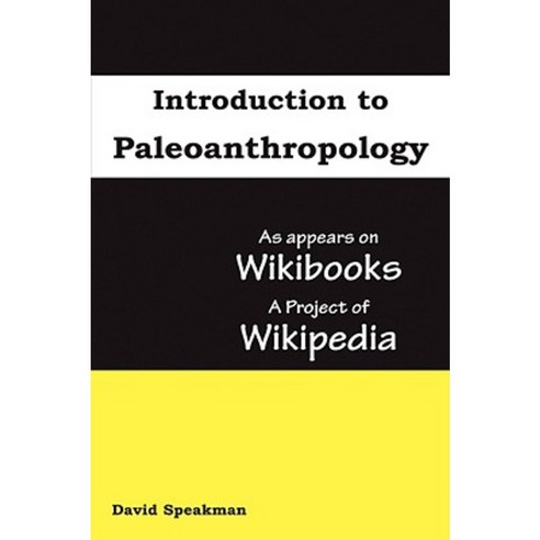 Introduction to Paleoanthropology: As Appears on Wikibooks a Project of Wikipedia Hardcover, Seven Treasures Publications