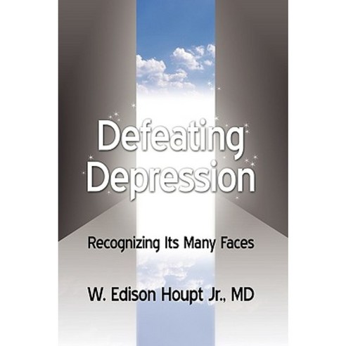 Defeating Depression: Recognizing Its Many Faces Paperback, iUniverse